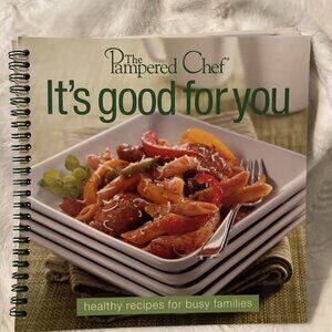 The Pampered Chef It’s Good for You – Healthy Recipes for Busy Families